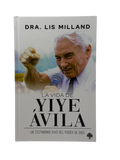 Vida De Yiye Avila / Una Vida Que Manifesto El Poder De Dios