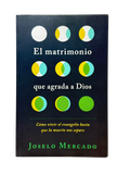 El Matrimonio que Agrada a Dios  Cómo vivir el evangelio hasta que la muerte nos separe