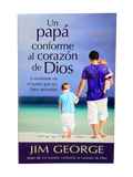 Un papá conforme al corazón de Dios  Conviértete en el padre que tus hijos necesitan
