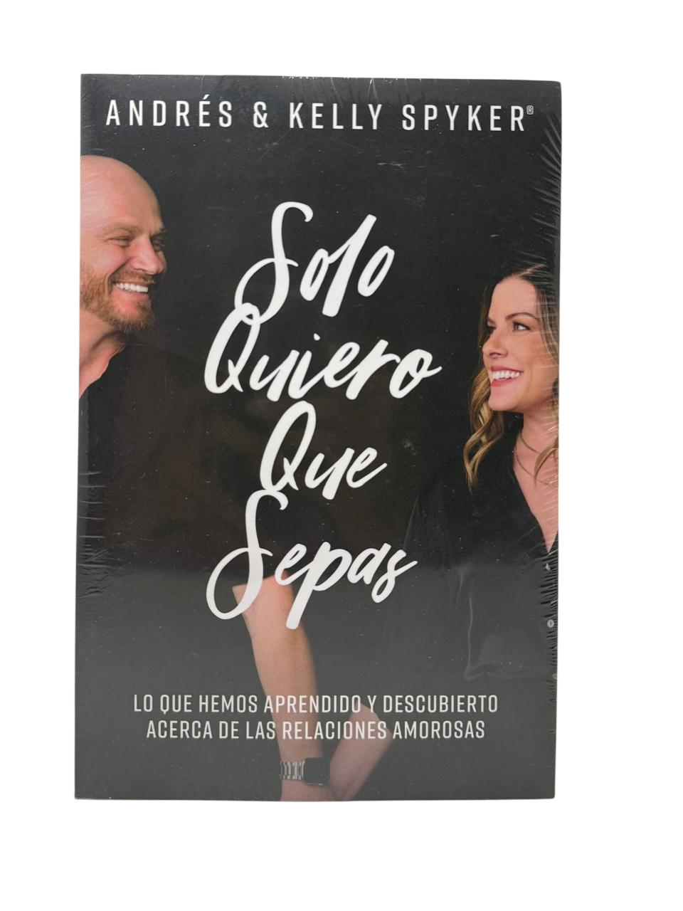 Solo Quiero que Sepas Lo que hemos aprendido y descubierto acerca de las relaciones amorosas