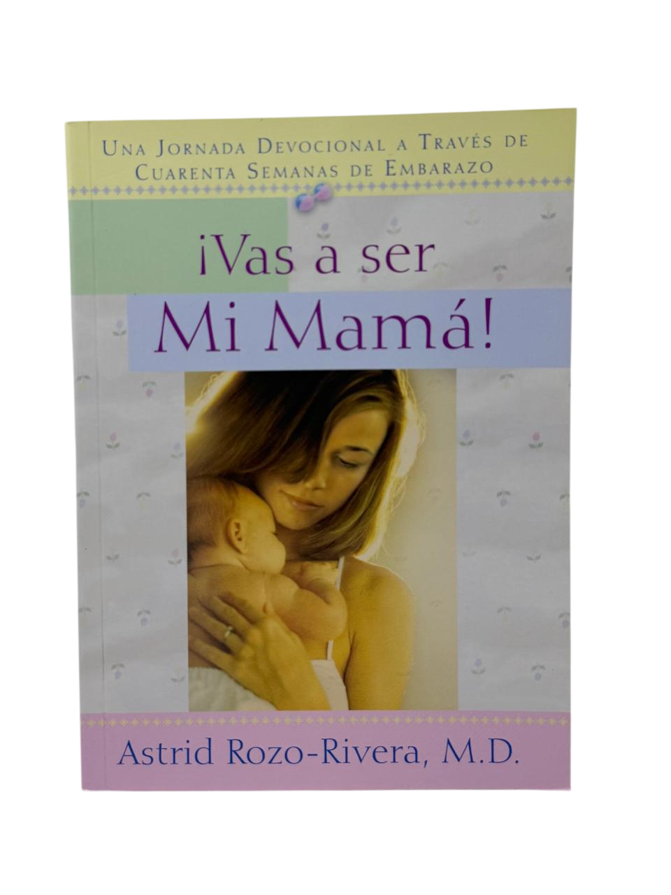 ¡Vas a ser mi mamá!  Una jornada devocional a través de cuarenta semanas de embarazo