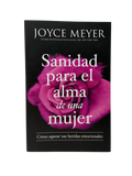 Sanidad para el Alma de una Mujer Cómo superar sus heridas emocionales