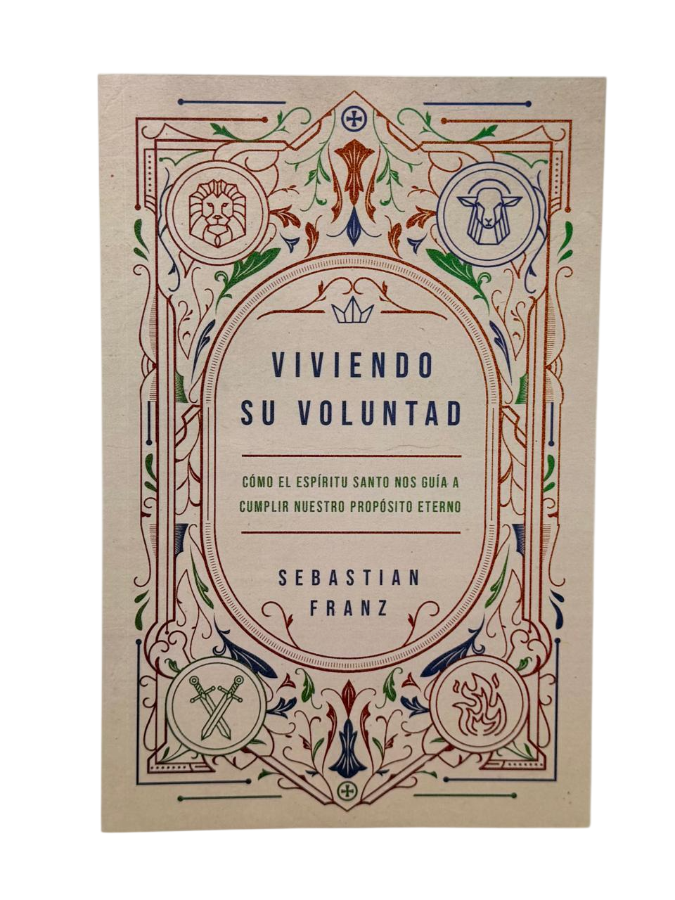Viviendo Su Voluntad Cómo el Espíritu Santo nos guía a cumplir nuestro propósito eterno