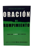 Oración de rompimiento: Donde Dios siempre oye y contesta